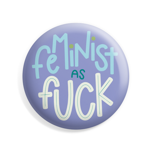 Feminist as Fuck Button