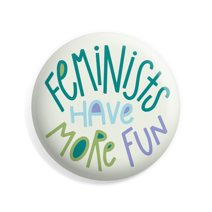 Feminists Have More Fun Button