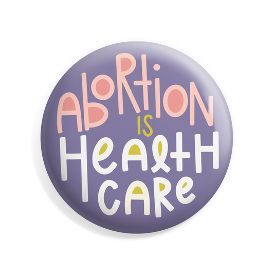 Abortion is Health Care Button
