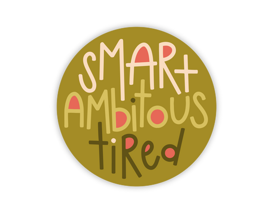 Smart Ambitious Tired Sticker