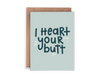 I Heart Your Butt Card