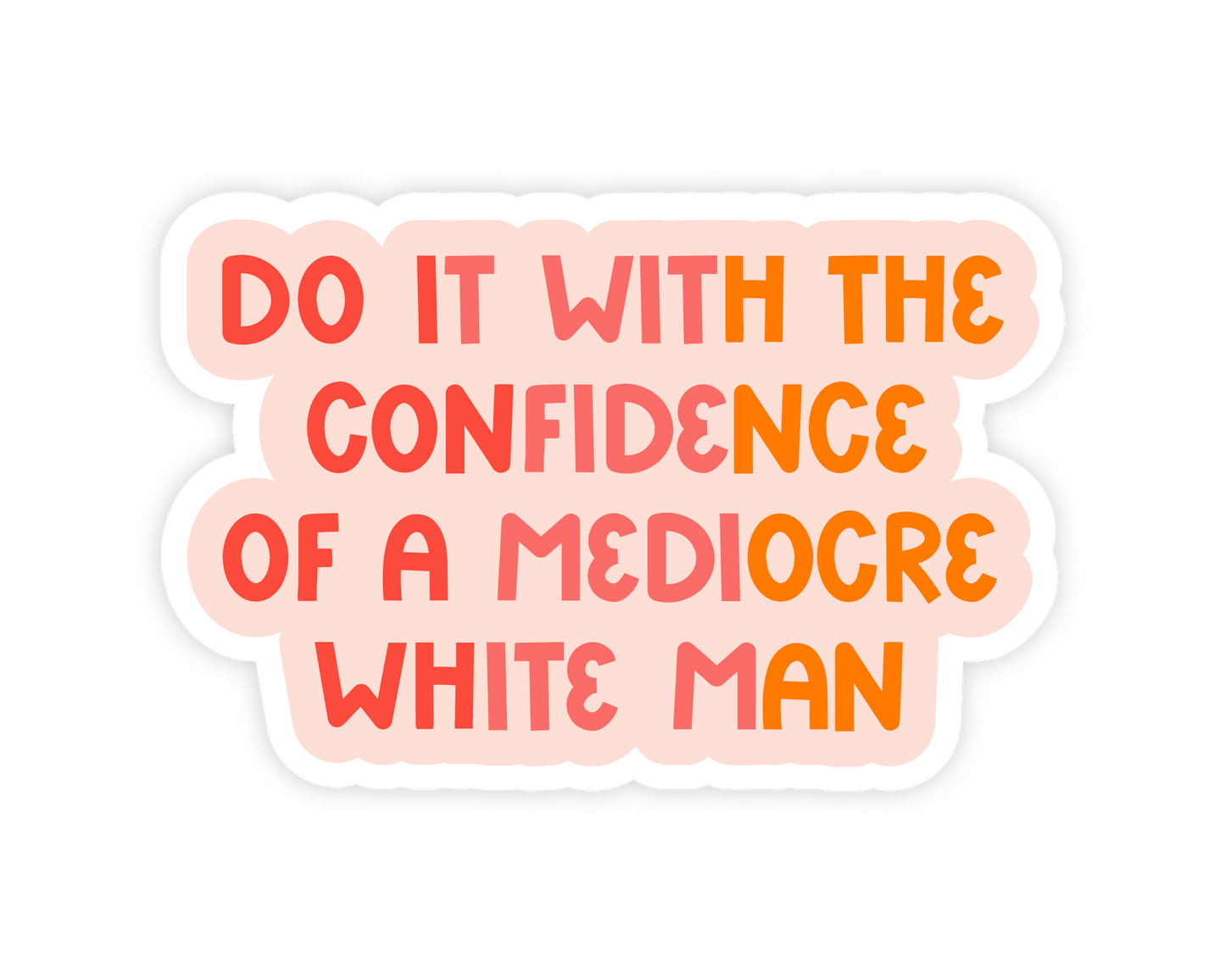 Do it With the Confidence of a Mediocre White Man