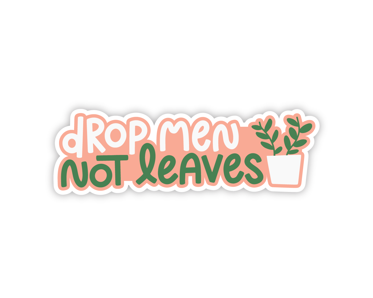 Drop Men Not Leaves Sticker