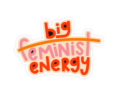Big Feminist Energy